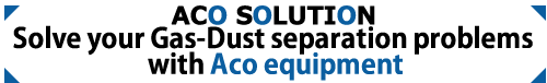 Solve your Gas-Dust separation problems with Aco equipment